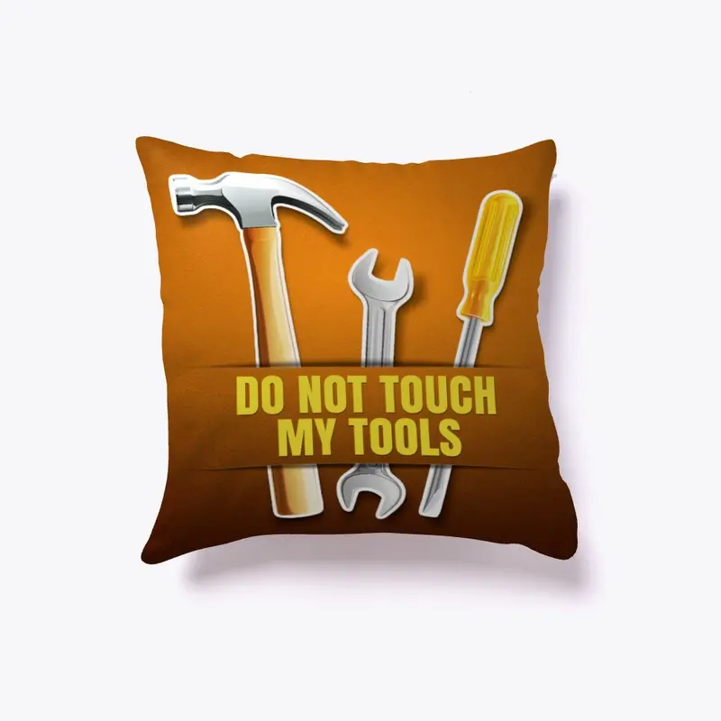 Do Not Touch My Tools Pillow